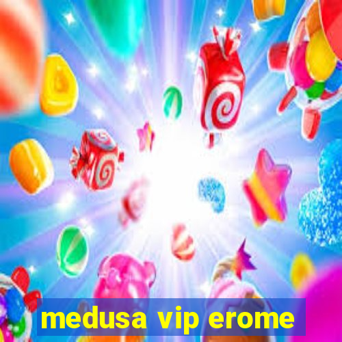 medusa vip erome